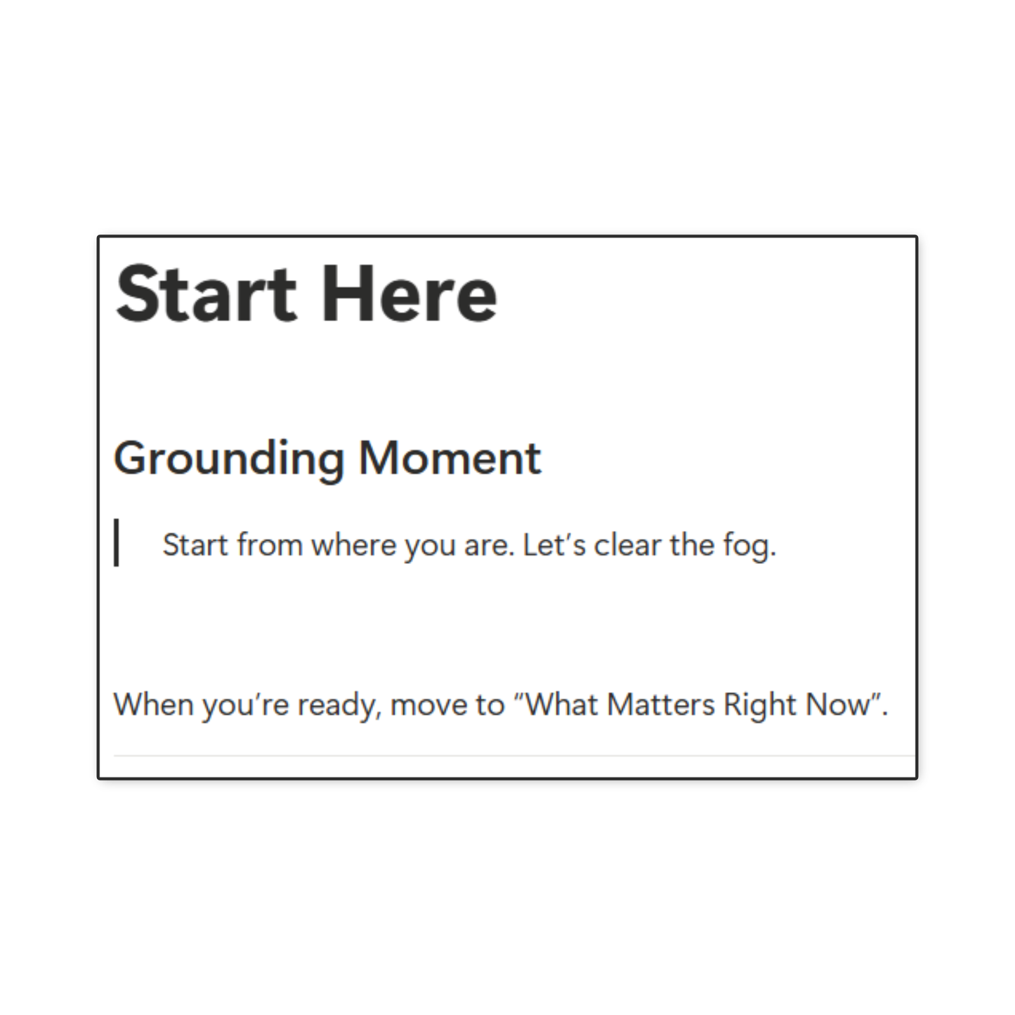 Screenshot of Start Here, Grounding Moment. Start from where you are. Let's clear the fog. 
When you're ready, move to "What Matters Right Now"